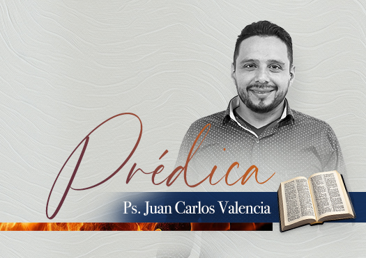 Predicador: Pastor Juan Carlos Valencia
